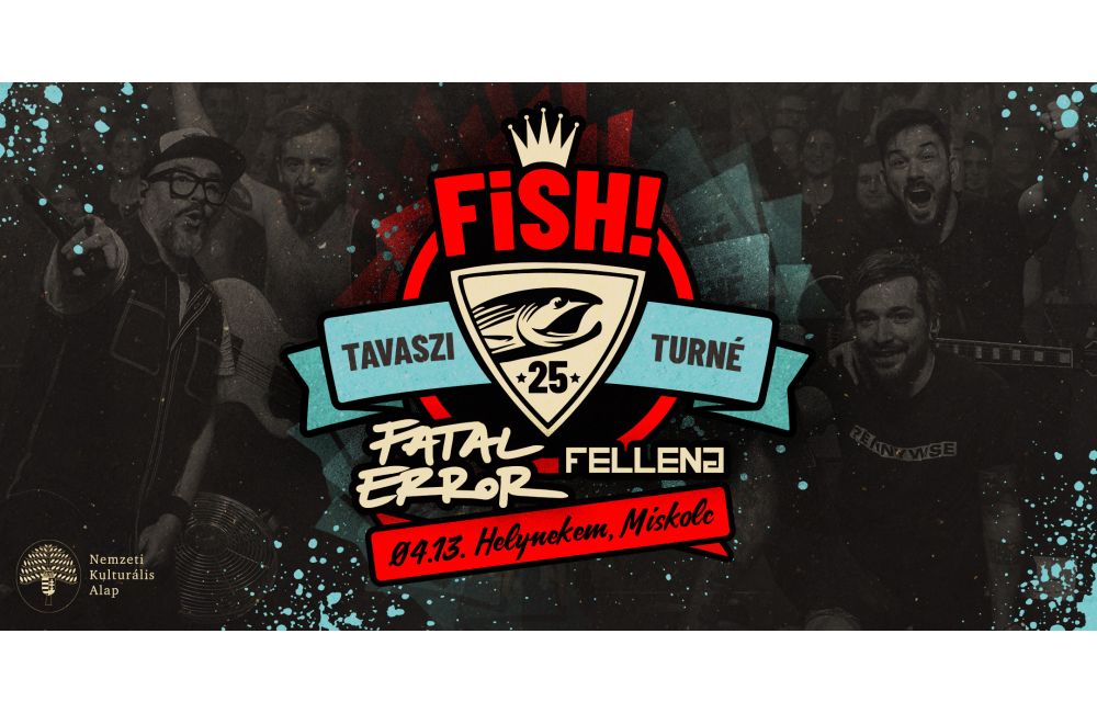 FISH! 25 + Fatal Error + Felleng // Helynekem, Miskolc